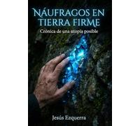 Náufragos en tierra firme: Crónica de una utopía posible