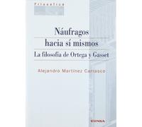 Náufragos hacia sí mismos: la filosofía de Ortega y Gasset (Colección filosófica)