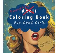 Naughty Adult Coloring Book: An Edgy Adult Coloring Book for Women: 40 Gothic Lace, Floral, and Pinup Designs for Stress Relief and Relaxation... Gifts for holidays, parties and fun times