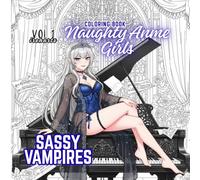 Naughty Anime Girls Coloring Book: Monster Girl Sassy Vampires Vol 1 (Fangs & Velvets)