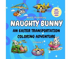 Naughty Bunny: Funny Easter Coloring Book for Kids Featuring Vehicles, Trucks, Construction Equipment, & Silly Holiday Fun