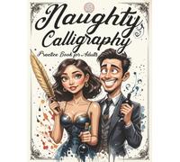 Naughty Calligraphy Practice Book for Adults: Funny and Sassy Hand Lettering Workbook with Adult Humor, Relaxing Practice Sheets, and Cheeky Words to Write