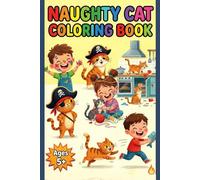 Naughty Cat Coloring Book for Kids Ages 5-8 Fun & Cute Kitty Coloring Pages | Playful Cats, Easy Designs, Stress-Free Coloring for Boys & Girls