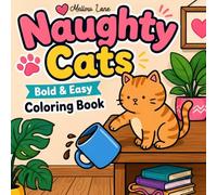 Naughty Cats: 50 Bold and Easy Designs of Cute Kawaii Cats Caught Being Naughty - A Funny Cat Coloring Book for Adults and Teens for Stress Relief and Relaxation