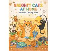 Naughty Cats at Home Hilarious Coloring Book: Fun & Mischievous Kittens Scenes, Stress Relieving Designs for Creative Children and Adults