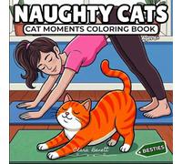 Naughty Cats: Cat Moments Coloring Book: Cute and Funny Cat Coloring Book for Adults and Teens: Relaxing and Cozy Cat & Owner Moments for Stress ... Scenes and Playful Everyday Life Situations