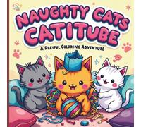 Naughty Cats Cattitude a Playful Coloring Adventure: 50 Unique & Playful Designs