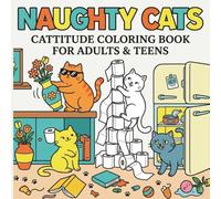 naughty cats cattitude coloring book for adults and teens: Cattitude Coloring Book for Adults & Teens: 30 Funny, Bold and Easy Sassy Cat Designs for Stress Relief and Relaxation