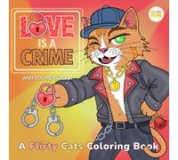 Naughty Cats Coloring Book for Adults. A Funny Animal Coloring Book Featuring Flirty Felines in Love: Cute & Silly Cat Illustrations with Personality ... Love Letter. A Unique Gag Gift for Cat Lovers