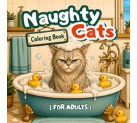 Naughty Cats Coloring Book for Adults: Funny and Relatable Everyday Cat Chaos Scenes for Stress Relief & Relaxation