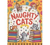 Naughty Cats Coloring Book: Funny and Relaxing Cat Coloring Pages for Adults and Teens, Stress Relief and Creative Fun