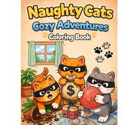 Naughty Cats Cozy Adventures: Cute, Funny & Relaxing Coloring Book for Adults and Teens (Silly Crimes Coloring book)