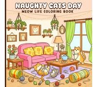 Naughty Cats Day: Funny & Playful Meow Life Coloring Book | Relaxing Stress Relief Coloring for Adults, Teens & Kids | Perfect Gift for Cat Moms & Animal Lovers