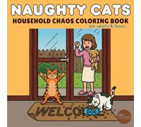 Naughty Cats Household Chaos: Funny & Cozy Coloring Book for Adults and Teens - 40 Bold Illustrations of Feline Mischief and Bad Behavior