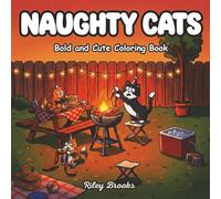 Naughty Cats & Kitties Coloring Book for Adults: Cute, Cozy, Snarky, Funny & Mischievous Cat Moments • Bold and Easy Cat Designs and Pages for ... Cat Lovers & Cozy Kitties Coloring Fun