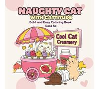 Naughty Cats with Cattitude: A Kawaii Coloring Book for Adults: Bold and Easy Line Art of Funny, Mischievous Cats in Cozy Scenes - Perfect for Stress Relief & Relaxation (Bold and Easy Coloring Books)
