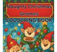 Naughty Christmas Gnomes: A Silly Holiday Coloring Adventure Full of Mischief and Fun