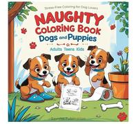 Naughty Coloring Book Dogs And Puppies: Stress Free coloring Book for Adults Teens Kids