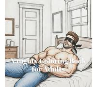 Naughty Coloring Book for Adults: Raunchy Relaxation Activity Book Birthday Gag Gift (hilariously naughty innuendo coloring books for adults)