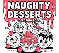 Naughty Desserts - Coloring Book for Adults: A Cute, Quirky & Funny Gift Idea | Cozy and Naughty Coloring Fun for Women