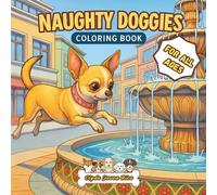 NAUGHTY DOGGIES: Coloring Book: Color the Trouble: 40 Scenes of Dogs Being Delightfully Bad (Coloring Book Series: Living Better with Animals)