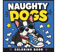 Naughty Dogs Coloring Book: 50 Cute and Funny Dog Adventures Full of Friendship and Positive Mischief (The Chaos Crew)