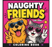 Naughty Friends: Cat & Dog Coloring Book: 50 Funny and Relatable Pet Adventures About Friendship, Teamwork and Mischief (The Chaos Crew)