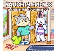Naughty Friends Coloring Book: Funny Trouble Scenes Coloring Pages With Sassy Animal Characters, Sneaky Moments, And Playful Chaos For Everyone To Relax & Laugh