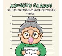 Naughty Granny Coloring Book: Cute But Chaotic Grandma Coloring Book for Adults and Teens (Stress Relief and Relaxation)