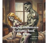 Naughty Halloween Coloring Book for Adults: Color Your Way Through a Spooky Halloween with 30 Wickedly Funny, Inappropriate, Rude Designs for Adults ... naughty innuendo coloring books for adults)