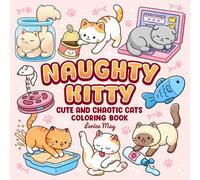 Naughty Kitty Cute and Chaotic Cat Coloring Book: Kawaii and Adorable Cats Coloring Page For Kids And Adults