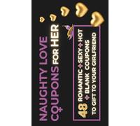 Naughty Love Coupons for Her: 48 Romantic, Sexy, Hot & Blank Vouchers for Girlfriend or Wife | Perfect Valentines day, Anniversary or Birthday Gift For Her and Couples (Love Coupon Books US)