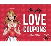 Naughty Love Coupons for Him: Romantic and Playful Coupons for Boyfriends and Husbands to Spice Up Your Love Life