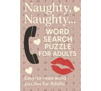 Naughty, Naughty Word Search Puzzle Book: Word searchs for easy to read print about playful "Naughty" words used by adults, R rated. (6x9 inches, 110 pages) 50 plus puzzles