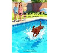 Naughty Nelly Takes the Plunge: A Children's Story About a Naughty Chocolate Lab, a Pool Escape, Bath Time, Chaos and Puppy Mischief (The Naughty Nelly Series: A Mischievous Chocolate Lab Puppy)