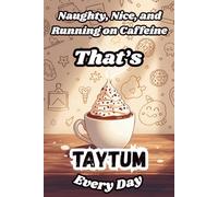 Naughty, Nice, and Running on Caffeine - That’s Taytum Every Day: A Funny Personalized Notebook for Women and Girls Named Taytum - Perfect for Journaling, Note-Taking, and Everyday Writing