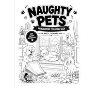 Naughty Pets Monochrome Coloring Book: 80 Funny Animal Mischief Scenes for Adults, Teens and Kids | Relaxing Black and White Coloring Pages Filled with Pet Chaos and Humor
