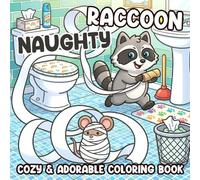 Naughty Raccoon Coloring Book: Hygge Trash Panda Mischievous Adventure Coloring Pages Featuring a Silly Mouse and Funny Daily Crimes For Adults, Teens To Relax & Have Fun