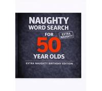 Naughty Word Search for 50 Year Olds: Funny Milestone Birthday Gift for 50 Year Olds, 45 Spicy Word Search Puzzles and a Bonus Section of 110 Witty ... High-Medium Print Activity Book for Adults