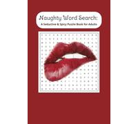 Naughty Word Search Puzzle Book: Word Searches with Easy To Read Print about Sex, Sex Acts, Intimacy and more 6x9 inches, 110 pages, 50+ Puzzles... Gift for Vacations, Holidays and Free Times