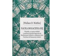 Nauka bogacenia się The Science of Getting Rich (Klasyki Manifestacji): Wszystko co musisz wiedzieć o naukowej metodzie bogacenia się. Twój klucz do finansowej wolności.