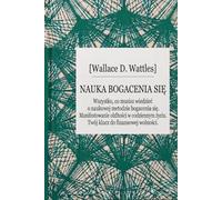 Nauka bogacenia się The Science of Getting Rich (Klasyki Manifestacji): Wszystko co musisz wiedzieć o naukowej metodzie bogacenia się. Twój klucz do finansowej wolności.