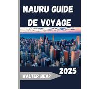 Nauru Guide de voyage 2025: Explorez l'île-nation la moins visitée au monde : culture, littoral et charme caché du Pacifique