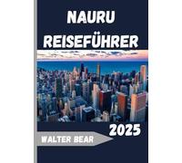 Nauru Reiseführer 2025: Entdecken Sie den am wenigsten besuchten Inselstaat der Welt - Kultur, Küsten und verborgener pazifischer Charme