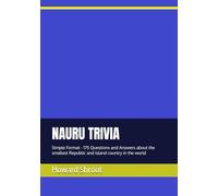 NAURU TRIVIA: Simple Format - 175 Questions and Answers about the smallest Republic and Island country in the world