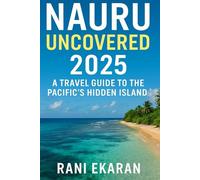 Nauru Uncovered 2025: A Travel Guide to Pacific Hidden Island