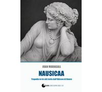 NAUSICAA: Tragedia in tre atti tratta dall’Odissea di Omero (Gli Inediti - Luna Crescente Edizioni)