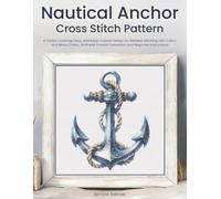 Nautical Anchor Cross Stitch Pattern: A Partial Coverage Navy and Rope Coastal Design for Relaxed Stitching with Colour and Mono Charts, 14-Brand Thread Conversion and Beginner Instructions