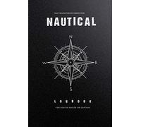 Nautical Logbook: For Boater Sailor And Captain To Track Trips, Weather and Maintenance of Your Boats Or Yachts And Many More! (Boating Logbook)
