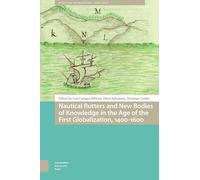 Nautical Rutters and New Bodies of Knowledge in the Age of the First Globalization, 1400-1600 (Maritime Humanities, 1400-1800)
